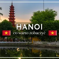 Wietnam stolica: Hanoi, z pagodą i jeziorem. Odkryj uroki stolicy Wietnamu.