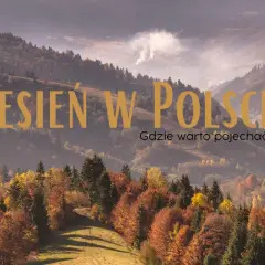 Górzyste krajobrazy Polski jesienią, pełne barwnych liści. Odkryj najlepsze miejsca na podziwianie jesiennych kolorów.