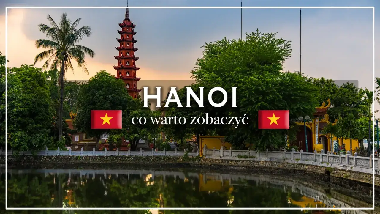 Wietnam stolica: Hanoi, z pagodą i jeziorem. Odkryj uroki stolicy Wietnamu.