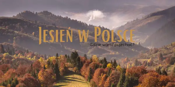Górzyste krajobrazy Polski jesienią, pełne barwnych liści. Odkryj najlepsze miejsca na podziwianie jesiennych kolorów.